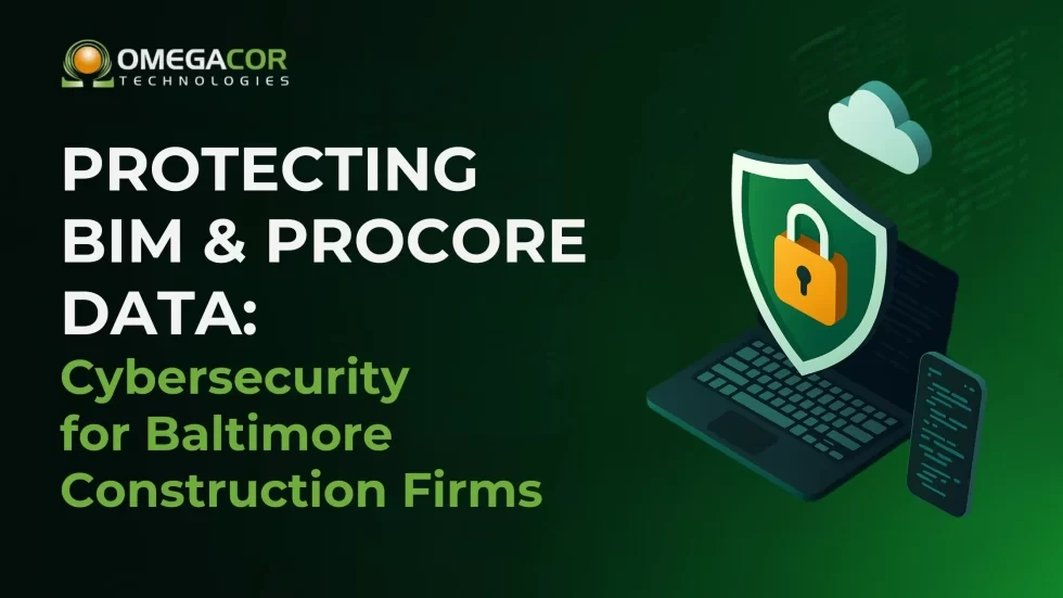 BIM & Procore Are Under Attack – Here’s How Baltimore Builders Can Stay Secure