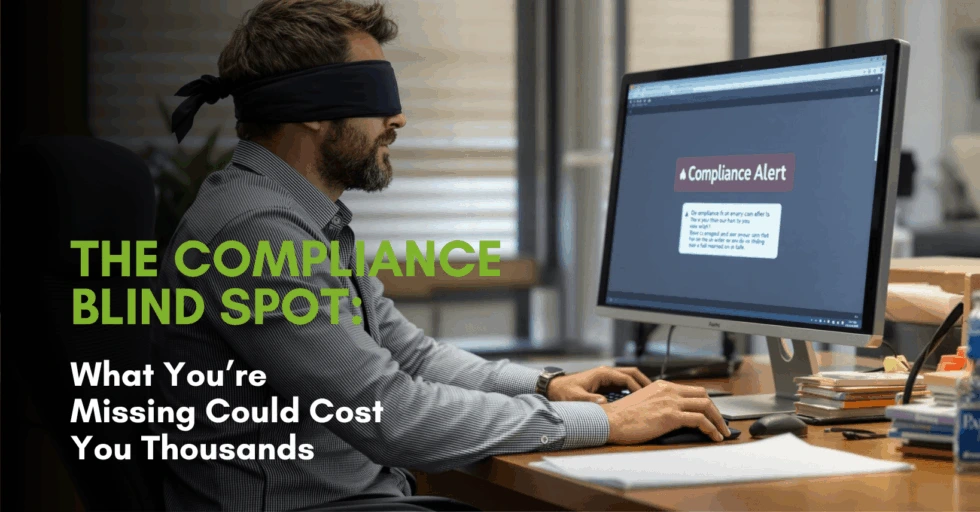 The Compliance Blind Spot: What You’re Missing Could Cost You  Thousands